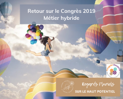 Lire la suite à propos de l’article Retour sur le Congrès Douance 2019: Les 5 étapes pour créer son métier hybride