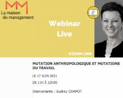 Lire la suite à propos de l’article Mutation anthropologique et mutations du travail, à la Maison du Management