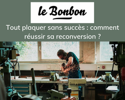 Lire la suite à propos de l’article Le Bonbon: « Tout plaquer sans succès : comment réussir sa reconversion ? »