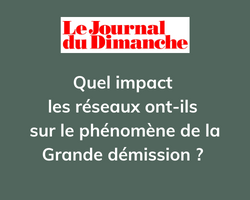 Lire la suite à propos de l’article Quel impact les réseaux ont-ils sur le phénomène de la Grande démission ? dans le JDD