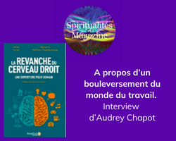 Lire la suite à propos de l’article Spiritualités magazine: A propos d’un bouleversement du monde du travail. Interview d’Audrey Chapot dans « La revanche du cerveau droit »