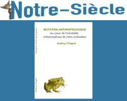 Lire la suite à propos de l’article Notre siècle annonce « Mutation anthropologique d’Audrey Chapot »